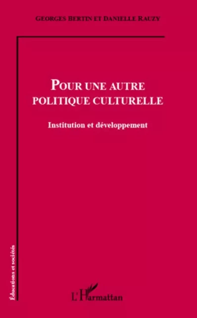 Pour une autre politique culturelle - Danielle Rauzy, Georges Bertin - Editions L'Harmattan