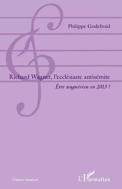 Richard  Wagner, l'ecclésiaste antisémite - Philippe Godefroid - Editions L'Harmattan