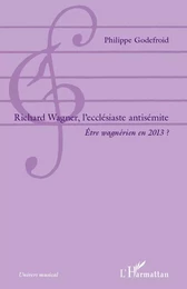 Richard  Wagner, l'ecclésiaste antisémite