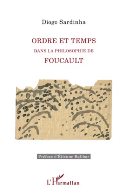 Ordre et temps dans la philosophie de Foucault - Diogo Sardinha - Editions L'Harmattan