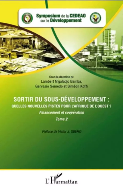 Sortir du sous-développement : quelles nouvelles pistes pour l'Afrique de l'Ouest ? (Tome 2) - Siméon Koffi, Lambert N. Bamba, Gervasio Semedo - Editions L'Harmattan