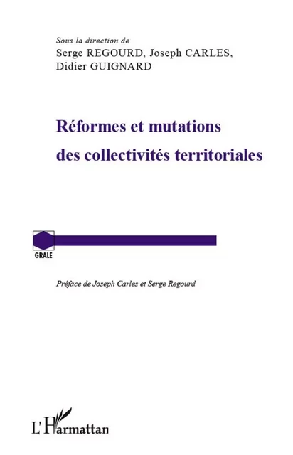 Réformes et mutations des collectivités territoriales - Didier Guignard, Joseph Carles, Serge Regourd - Editions L'Harmattan