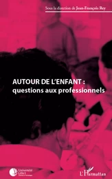 Autour de l'enfant : questions aux professionnels