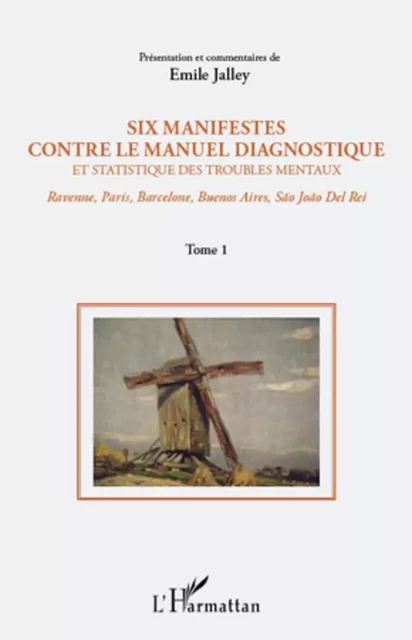 Six manifestes contre le manuel diagnostique et statistique des troubles mentaux (Tome 1) - Emile Jalley - Editions L'Harmattan