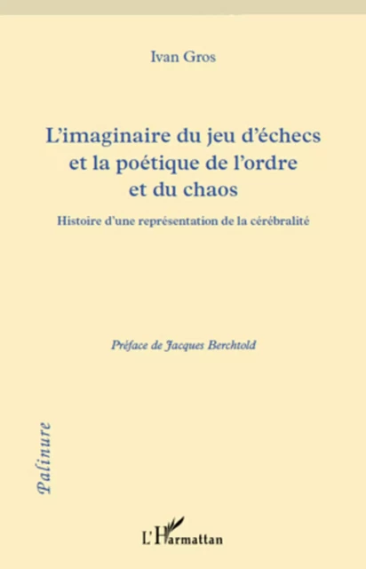 L'imaginaire du jeu d'échecs et la poétique de l'ordre et du chaos - Ivan Gros - Editions L'Harmattan