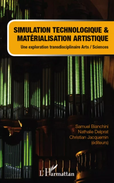 Simulation technologique et matérialisation artistique - Samuel Bianchini, Nathalie Delprat, Christian Jacquemin - Editions L'Harmattan