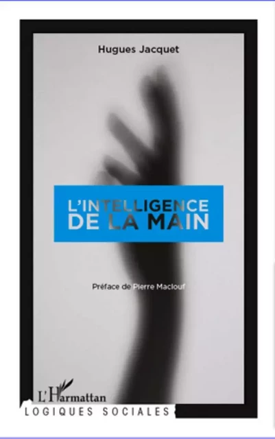 L'intelligence de la main - Hugues Jacquet - Editions L'Harmattan