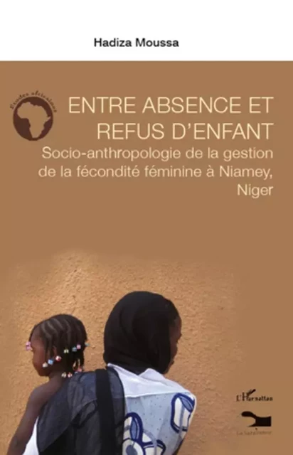 Entre absence et refus d'enfant - Hadiza Moussa - Editions L'Harmattan