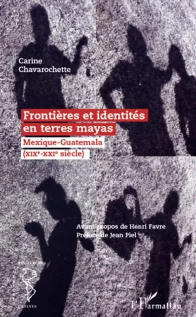 Frontières et identités en terres mayas - Carine Chavarochette - Editions L'Harmattan