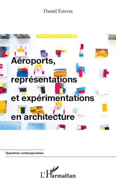 Aéroports, représentations et expérimentations en architecture - Daniel ESTEVEZ - Editions L'Harmattan