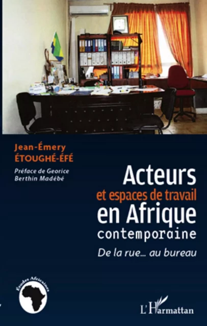 Acteurs et espaces de travail en Afrique contemporaine - Jean-Emery Etoughe-Efe - Editions L'Harmattan