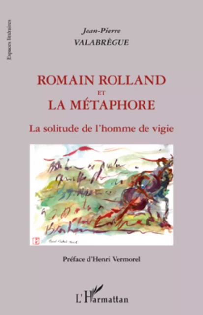 Romain Rolland et la métaphore - Jean-Pierre Valabrègue - Editions L'Harmattan