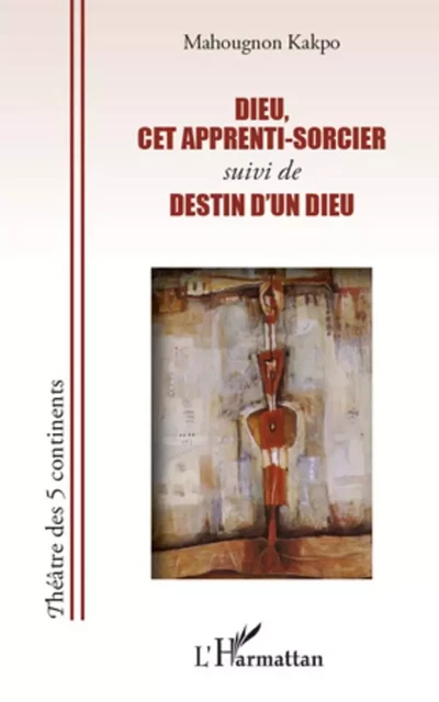 Dieu, cet apprenti-sorcier - Mahougnon Kakpo - Editions L'Harmattan