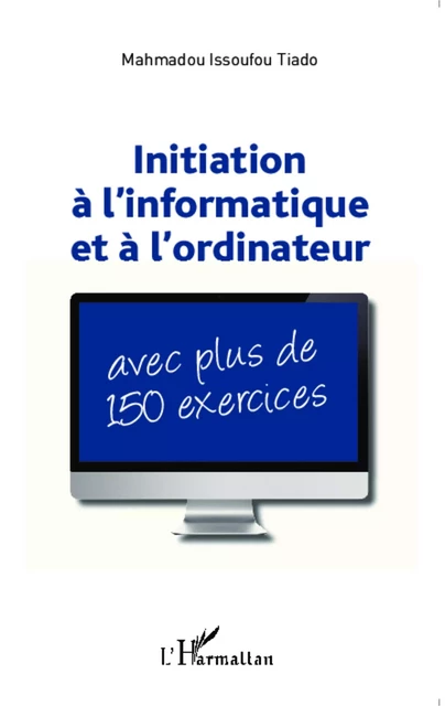 Initiation à l'informatique et à l'ordinateur -  Issoufou tiado mahamadou - Editions L'Harmattan