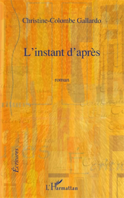 L'INSTANT D'APRES ROMAN - Christine-Colombe Gallardo - Editions L'Harmattan