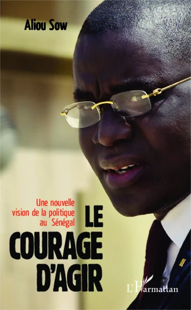 Le courage d'agir - Aliou Sow - Editions L'Harmattan