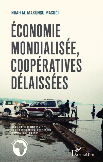 Économie mondialisée, coopératives délaissées - Nuah M. Makungu Masudi - Editions L'Harmattan