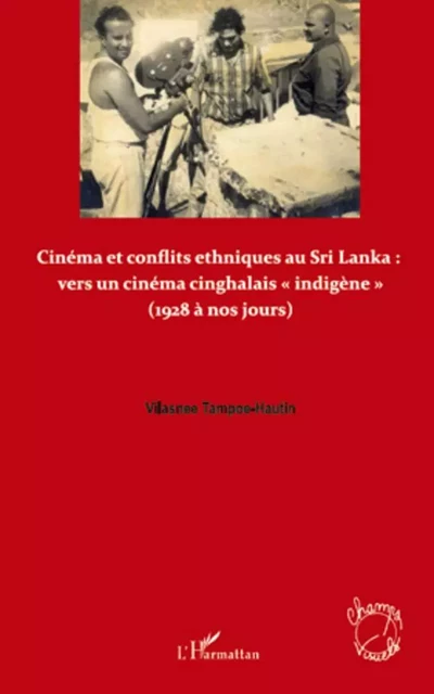 Cinéma et conflits ethniques au Sri Lanka : vers un cinéma cinghalais "indigène" - Vilasnee Tampoe-Hautin - Editions L'Harmattan