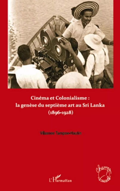 Cinéma et colonialisme : la genèse du septième art au Sri Lanka - Vilasnee Tampoe-Hautin - Editions L'Harmattan