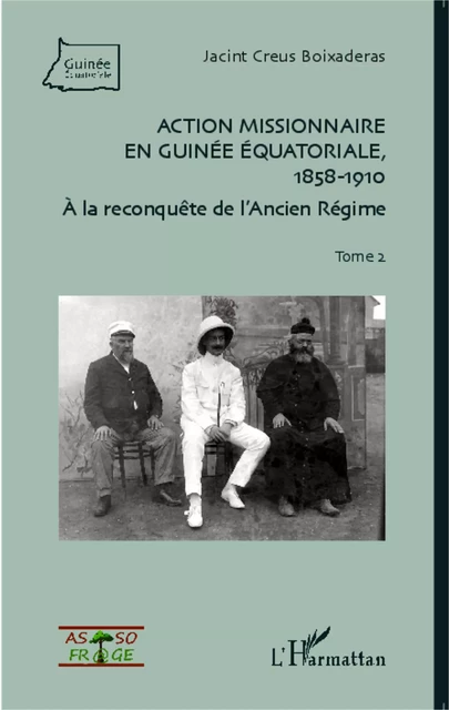 Action missionnaire en Guinée Equatoriale, 1858-1910 Tome 2 - Jacint Creus - Editions L'Harmattan