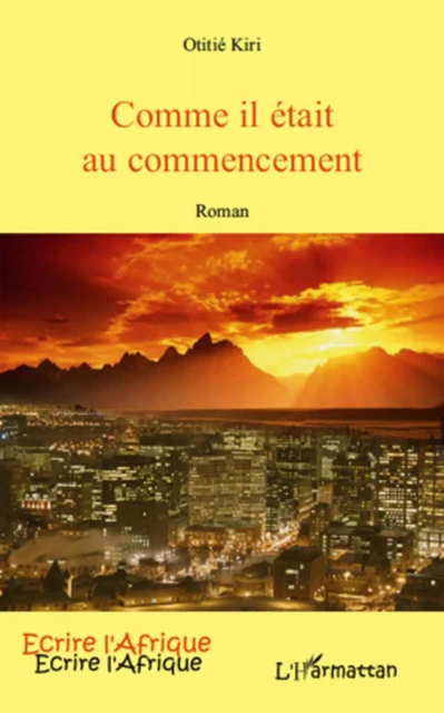 COMME IL ETAIT AU COMMENCEMENT ROMAN - Otitié Kiri - Editions L'Harmattan