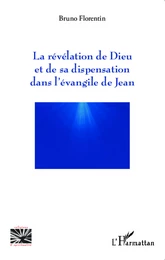 La révélation de Dieu et de sa dispensation dans l'évangile de Jean