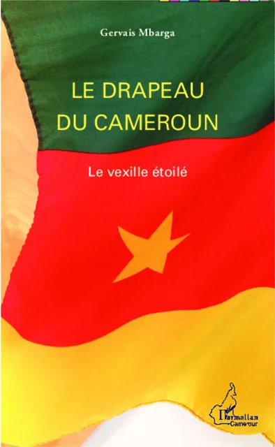 Le drapeau du Cameroun - Gervais Mbarga - Editions L'Harmattan