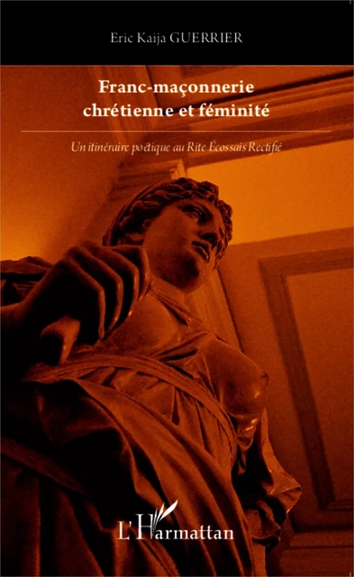 Franc-maçonnerie chrétienne et féminité - ÉRIC KAIJA GUERRIER - Editions L'Harmattan