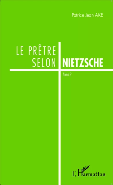 Le prêtre selon Nietzsche - Jean Patrice Ake - Editions L'Harmattan