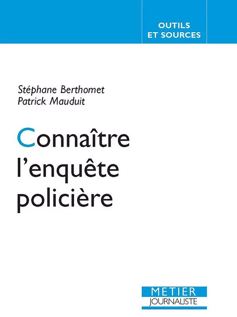 Connaître l'enquête policière - Stéphane Berthomet, Patrick Mauduit - ediSens