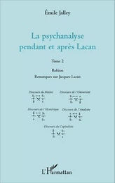 La psychanalyse pendant et après Lacan - Tome 2