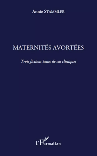 Maternités avortées - Annie Stammler - Editions L'Harmattan