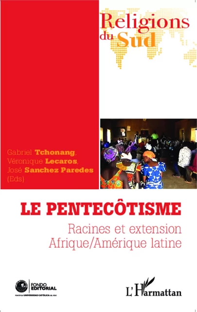 Le pentecôtisme - Veronique Lecaros, José Sanchez Paredes, Gabriel Tchonang - Editions L'Harmattan