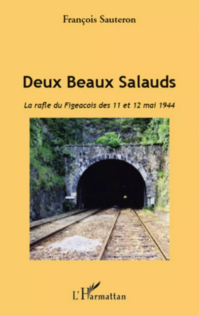 Deux Beaux Salauds. La rafle du Figeacois des 11 et 12 mai 1944 - François Sauteron - Editions L'Harmattan