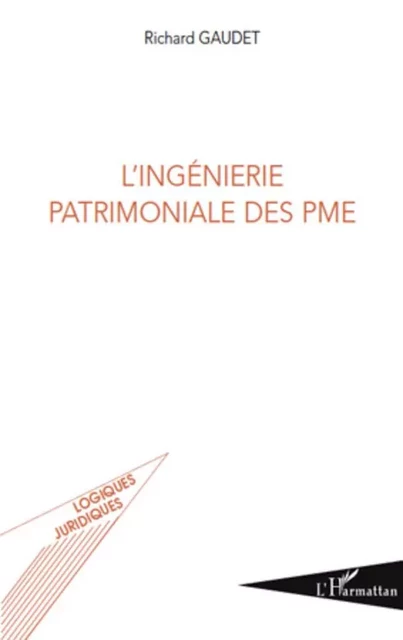 L'ingénierie patrimoniale des PME - Richard Gaudet - Editions L'Harmattan