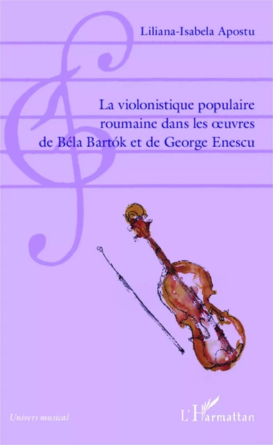 La violonistique populaire roumaine dans les oeuvres de Béla Bartok et de George Enescu - Liliana-Isabela Apostu - Editions L'Harmattan