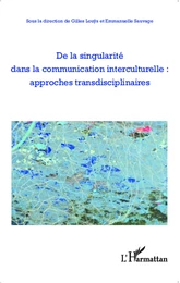 De la singularité dans la communication interculturelle : approches transdisciplinaires