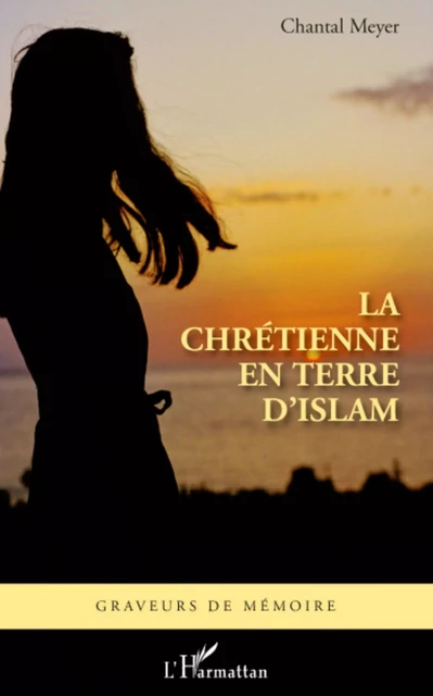 Chrétienne en terre d'islam - Chantal Meyer - Editions L'Harmattan