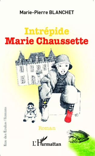 Intrépide Marie Chaussette -  BLANCHET MARIE PIERRE - Editions L'Harmattan