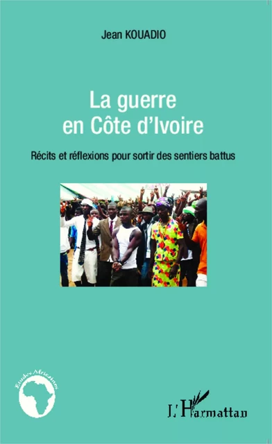 La guerre en Côte d'Ivoire - Jean Colbert Kouadio - Editions L'Harmattan