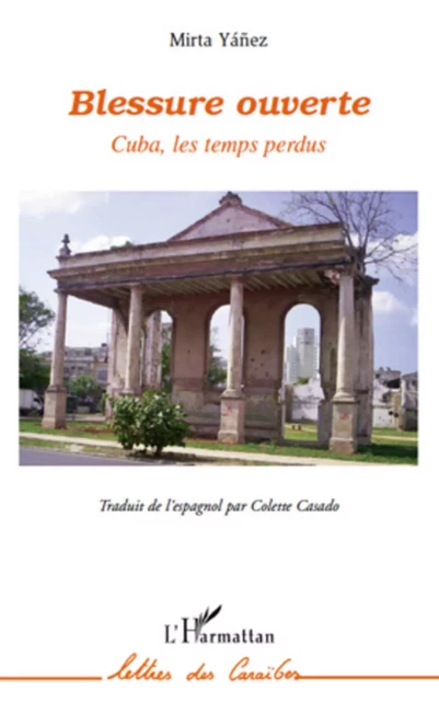 Blessure ouverte Cuba, les temps perdus - Mirta Yanez - Editions L'Harmattan