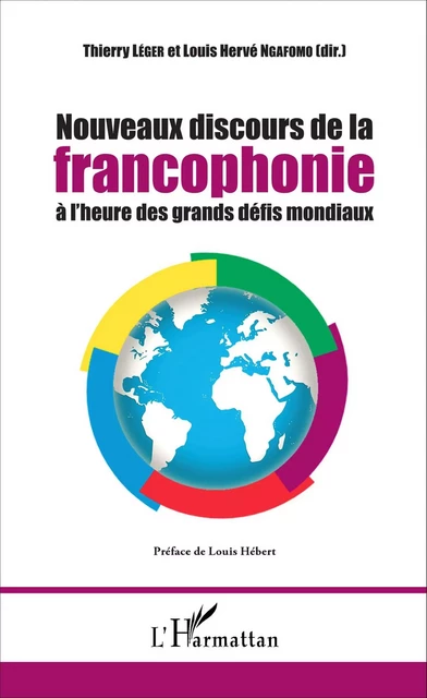 Nouveaux discours de la francophonie à l'heure des grands défis mondiaux - Thierry Léger, Louis Hervé Ngafomo - Editions L'Harmattan