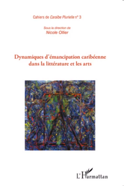 Dynamiques d'émancipation caribéenne dans la littérature et les arts - Nicole Ollier - Editions L'Harmattan