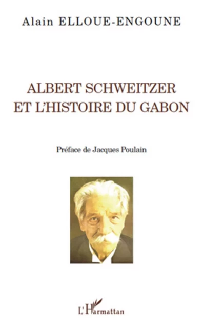 Albert Schweitzer et l'histoire du Gabon - Alain Elloue-Engoune - Editions L'Harmattan