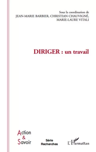 Diriger : un travail - Marie-Laure Vitali, Jean-Marie Barbier, Christian Chauvigné - Editions L'Harmattan