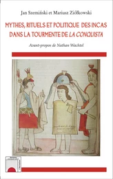 Mythes, rituels et politique des incas dans la tourmente de <em>La Conquista</em>