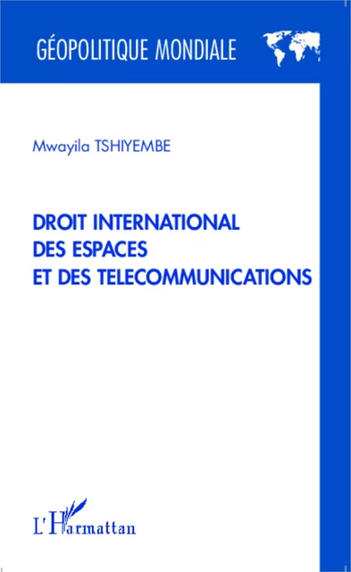 Droit international des espaces et des télécommunications - Mwayila Tshiyembe - Editions L'Harmattan