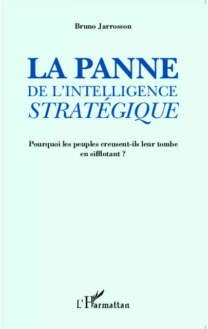 La panne de l'intelligence stratégique - Bruno Jarrosson - Editions L'Harmattan