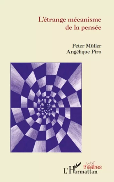 L'étrange mécanisme de la pensée - Angélique Piro, Peter Müller - Editions L'Harmattan