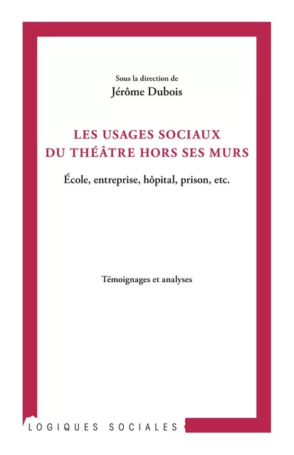 Les usages sociaux du théâtre hors ses murs - Jérôme Dubois - Editions L'Harmattan